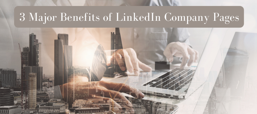 LinkedIn Trainer Reveals the 3 Major Benefits of LinkedIn Company Pages